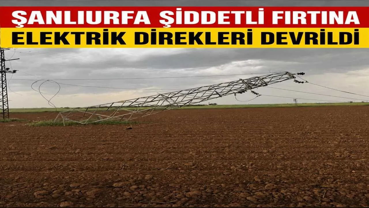 ŞANLIURFADA ŞİDDETLİ FIRTINA